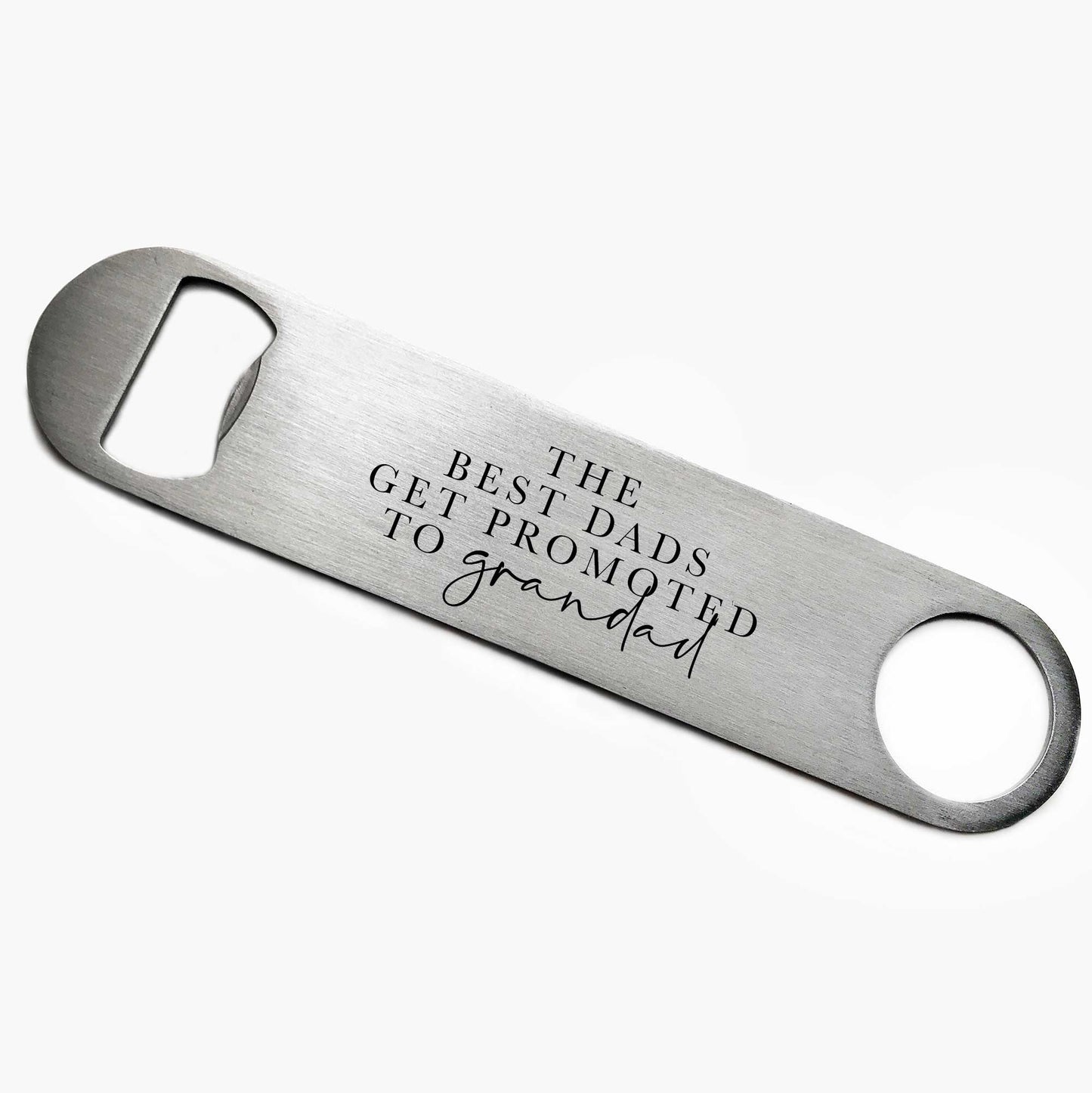 The Best Dads Get Promoted To Grandad Bottle Opener