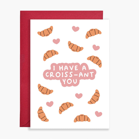 I Have A Croissant You - Pastry Pun Card