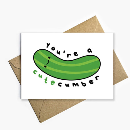 You're A Cutecumber Card