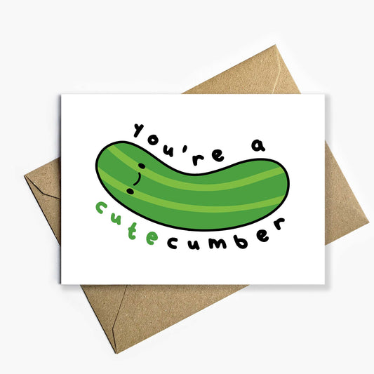 You're A Cutecumber Card