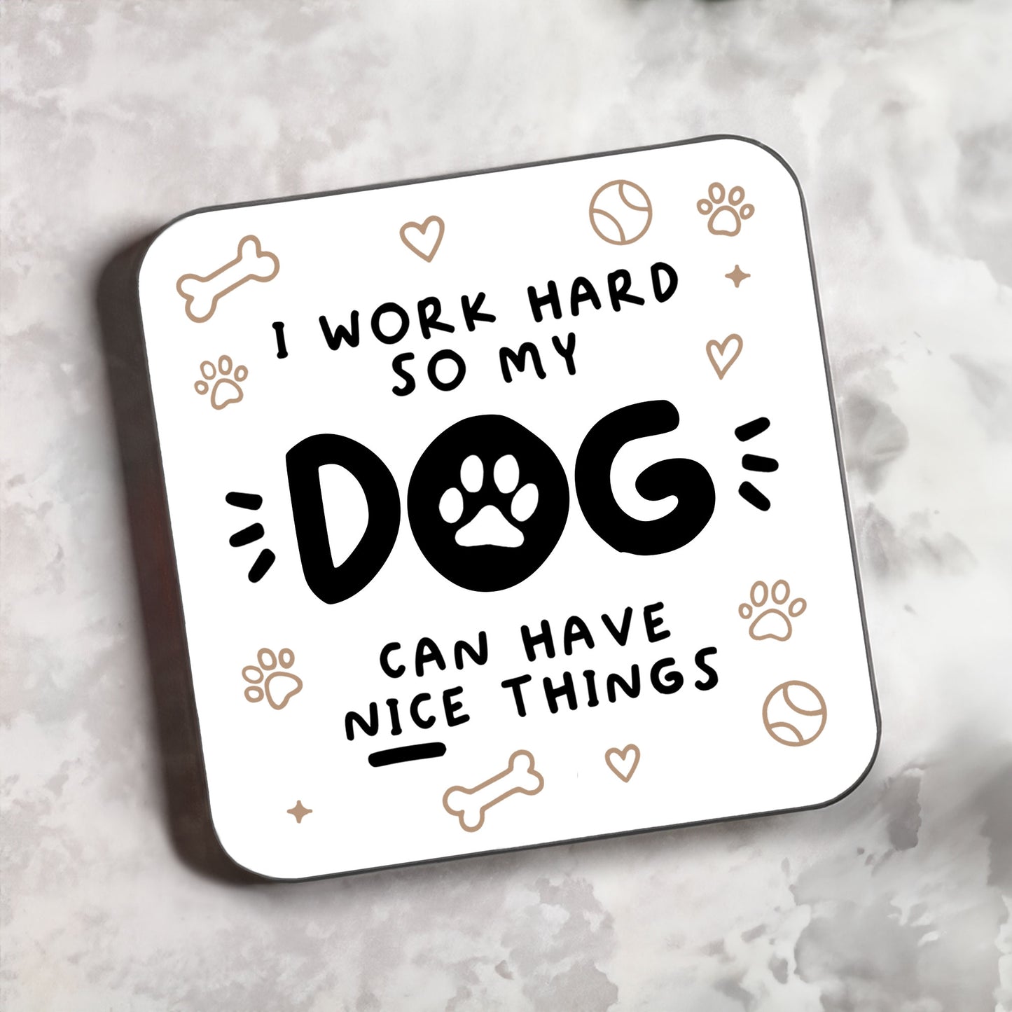 Motivational Dog 'I Work Hard So My Dog Can Have Nice Things' Coaster