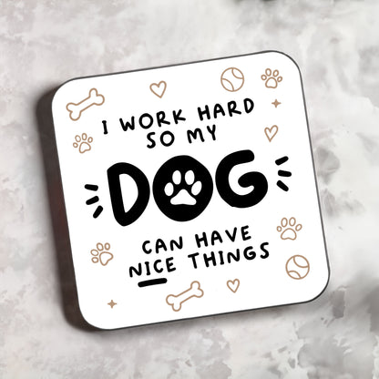 Motivational Dog 'I Work Hard So My Dog Can Have Nice Things' Coaster