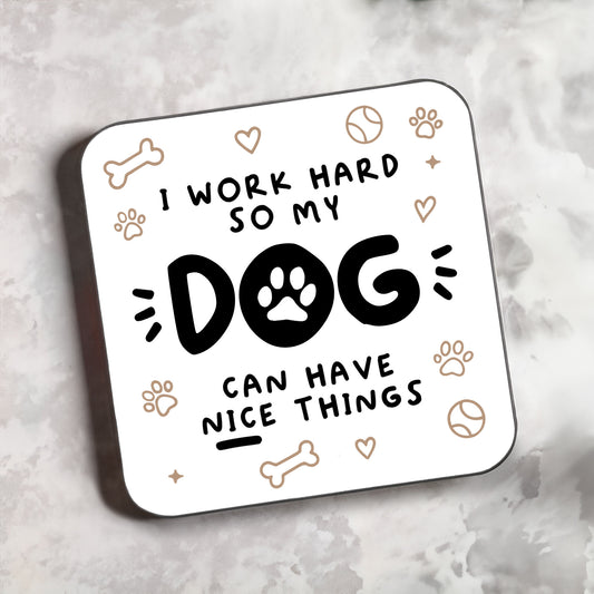 Motivational Dog 'I Work Hard So My Dog Can Have Nice Things' Coaster