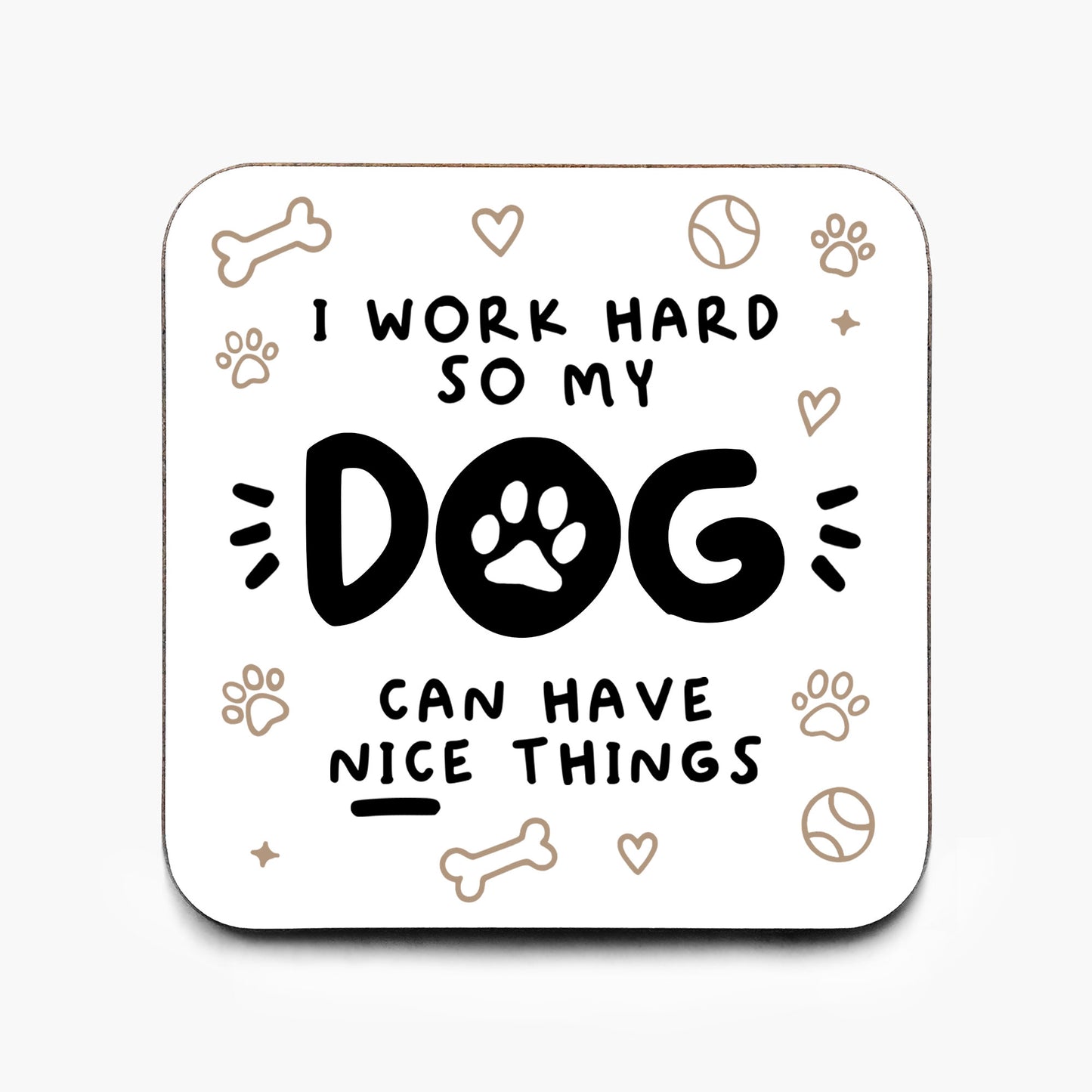 Motivational Dog 'I Work Hard So My Dog Can Have Nice Things' Coaster