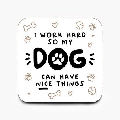 Motivational Dog 'I Work Hard So My Dog Can Have Nice Things' Coaster