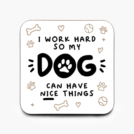 Motivational Dog 'I Work Hard So My Dog Can Have Nice Things' Coaster